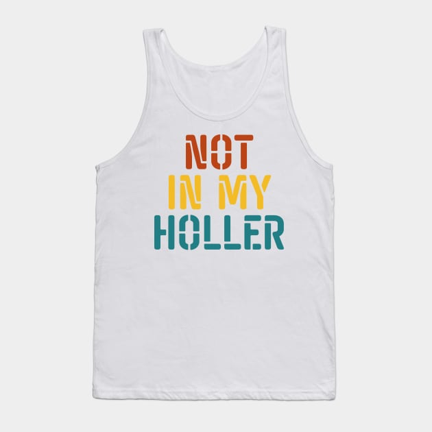 Not In My Holler Tank Top by BandaraxStore